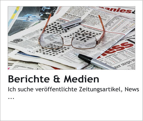 Berichte & MedienIch suche verffentlichte Zeitungsartikel, News ...