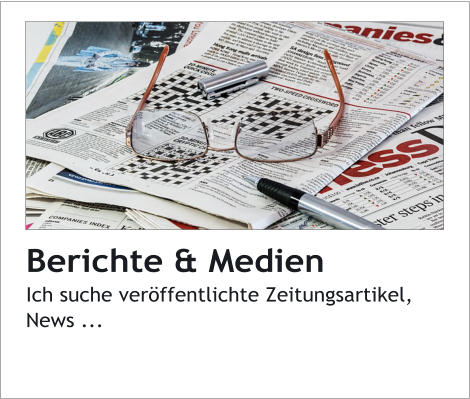 Berichte & MedienIch suche verffentlichte Zeitungsartikel, News ...