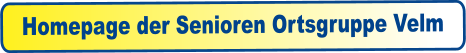 Homepage der Senioren Ortsgruppe Velm
