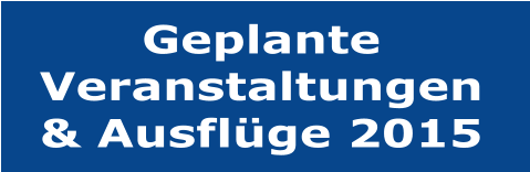 Geplante Veranstaltungen & Ausflge 2015