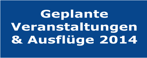Geplante Veranstaltungen & Ausflge 2014