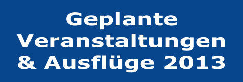 Geplante Veranstaltungen & Ausflge 2013