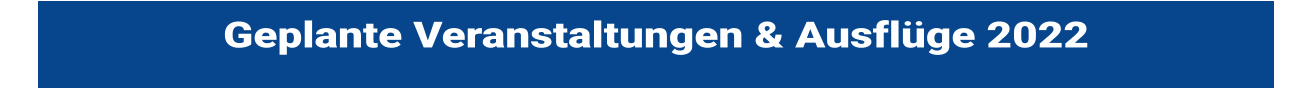 Geplante Veranstaltungen & Ausflge 2022