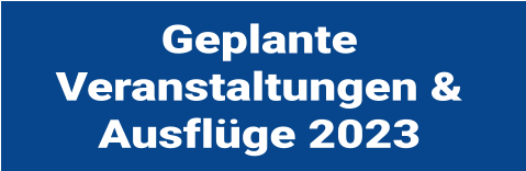 Geplante Veranstaltungen & Ausflge 2023